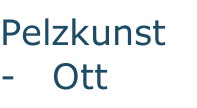 Pelzkunst   -   Ott